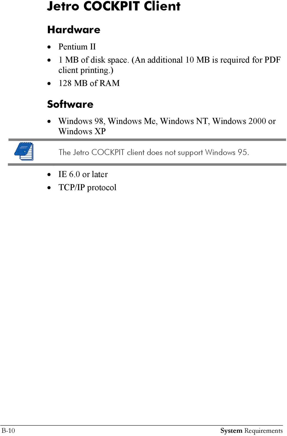 ) 128 MB of RAM Software Windows 98, Windows Me, Windows NT, Windows 2000 or