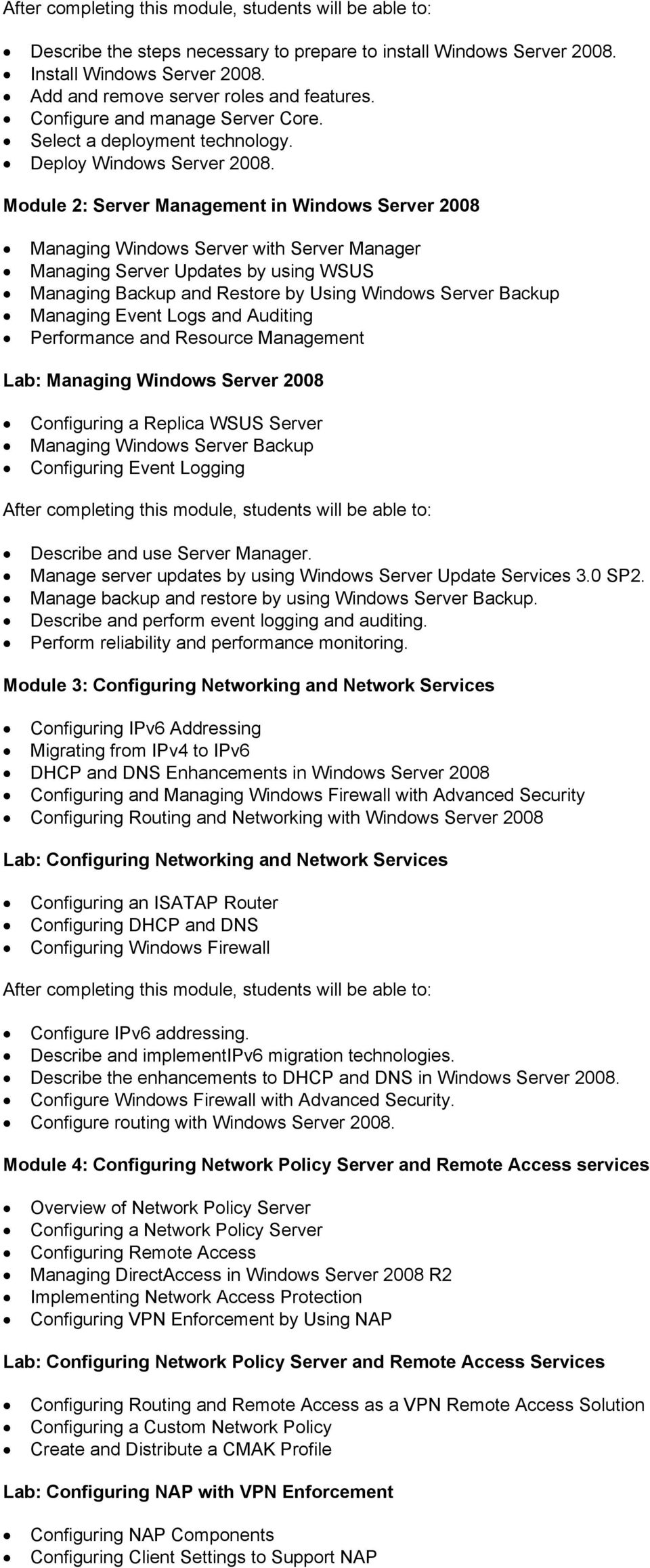 Module 2: Server Management in Windows Server 2008 Managing Windows Server with Server Manager Managing Server Updates by using WSUS Managing Backup and Restore by Using Windows Server Backup