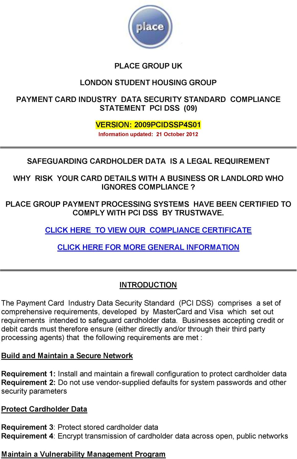 PLACE GROUP PAYMENT PROCESSING SYSTEMS HAVE BEEN CERTIFIED TO COMPLY WITH PCI DSS BY TRUSTWAVE.