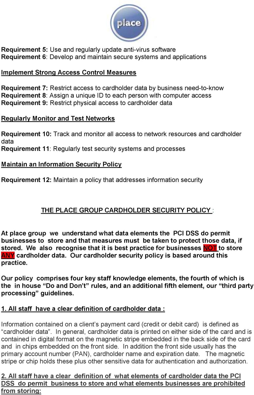 Networks Requirement 10: Track and monitor all access to network resources and cardholder data Requirement 11: Regularly test security systems and processes Maintain an Information Security Policy