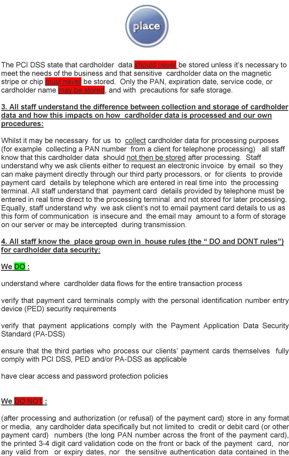 All staff understand the difference between collection and storage of cardholder data and how this impacts on how cardholder data is processed and our own procedures: Whilst it may be necessary for