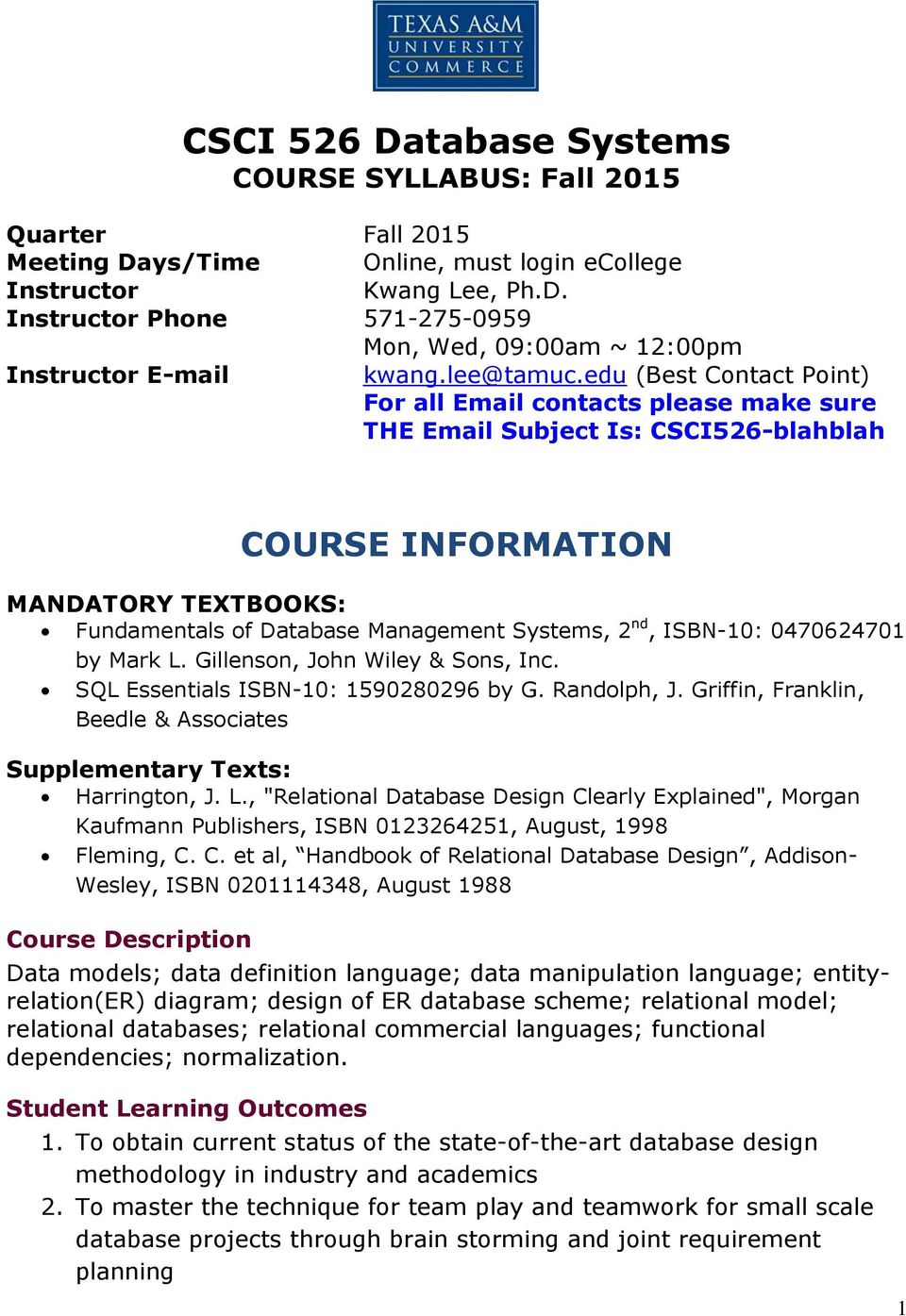 edu (Best Contact Point) For all Email contacts please make sure THE Email Subject Is: CSCI526-blahblah COURSE INFORMATION MANDATORY TEXTBOOKS: Fundamentals of Database Management Systems, 2 nd,