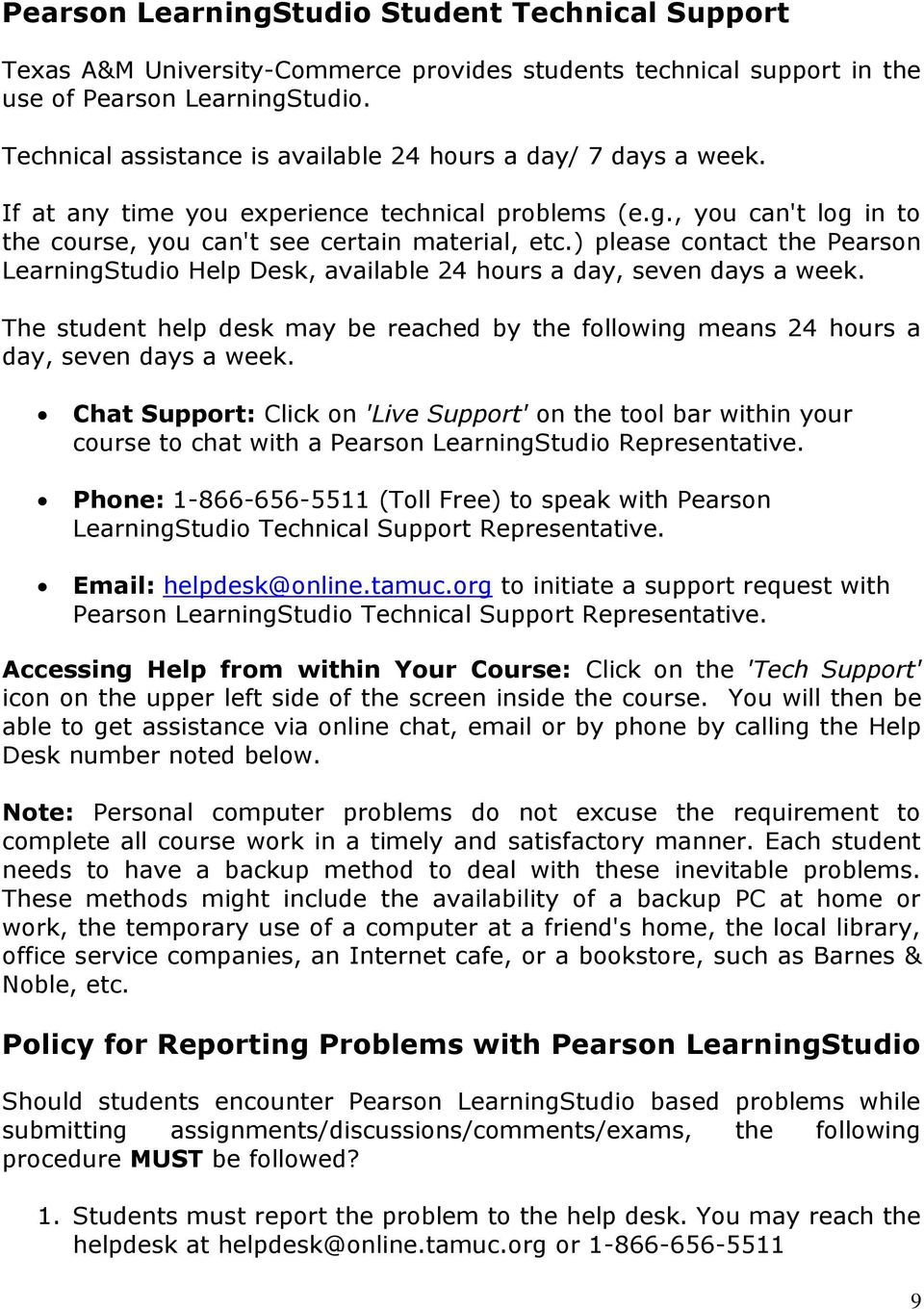 ) please contact the Pearson LearningStudio Help Desk, available 24 hours a day, seven days a week. The student help desk may be reached by the following means 24 hours a day, seven days a week.