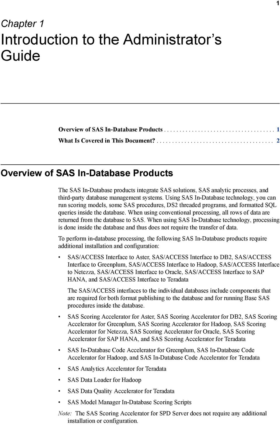 Using SAS In-Database technology, you can run scoring models, some SAS procedures, DS2 threaded programs, and formatted SQL queries inside the database.