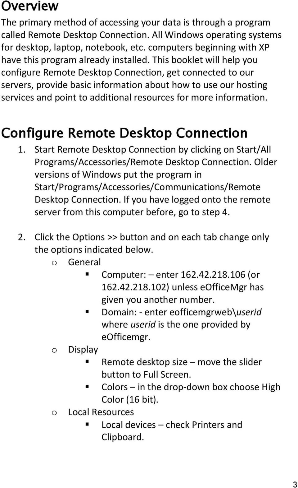 This booklet will help you configure Remote Desktop Connection, get connected to our servers, provide basic information about how to use our hosting services and point to additional resources for