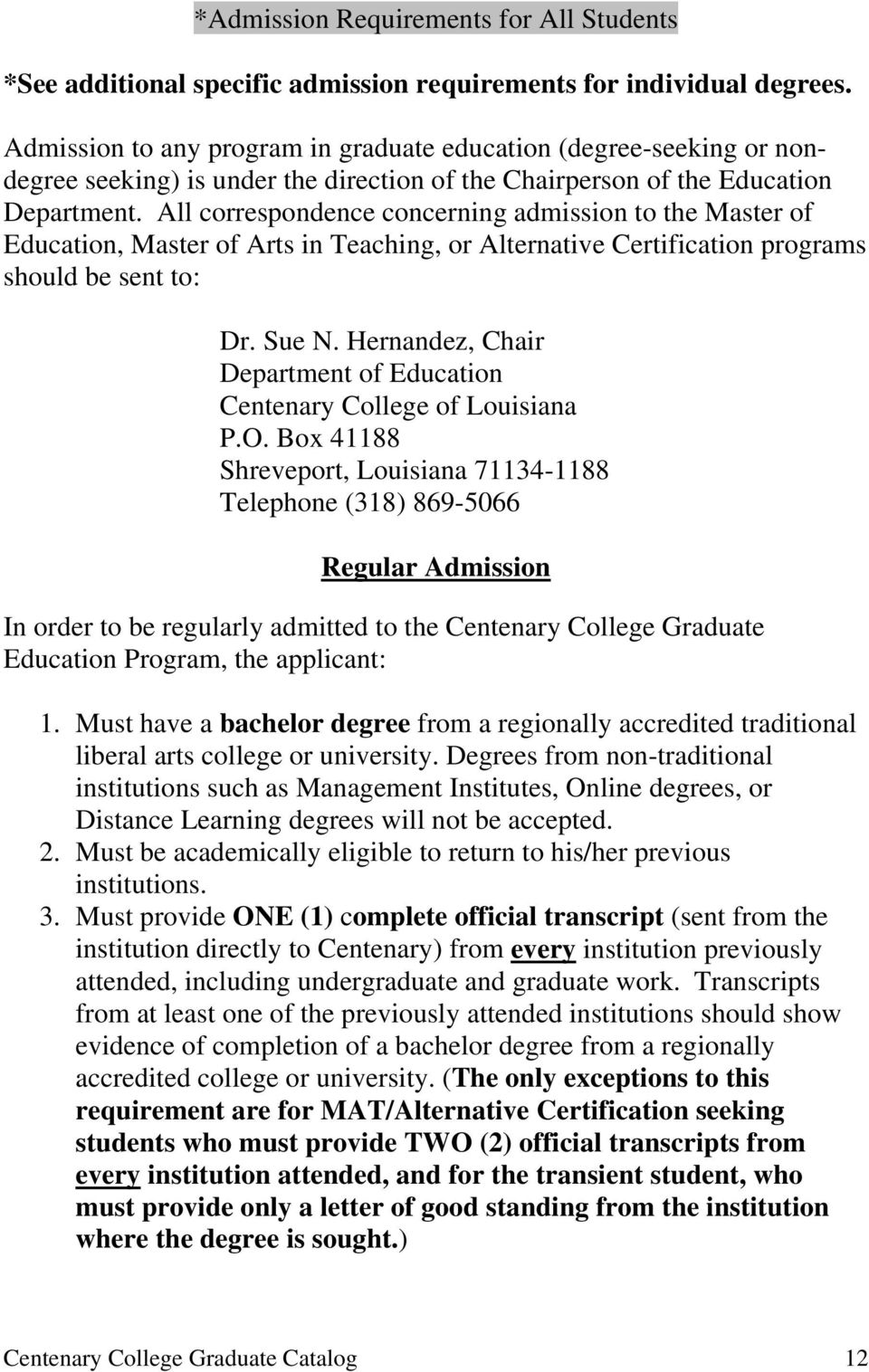 All correspondence concerning admission to the Master of Education, Master of Arts in Teaching, or Alternative Certification programs should be sent to: Dr. Sue N.