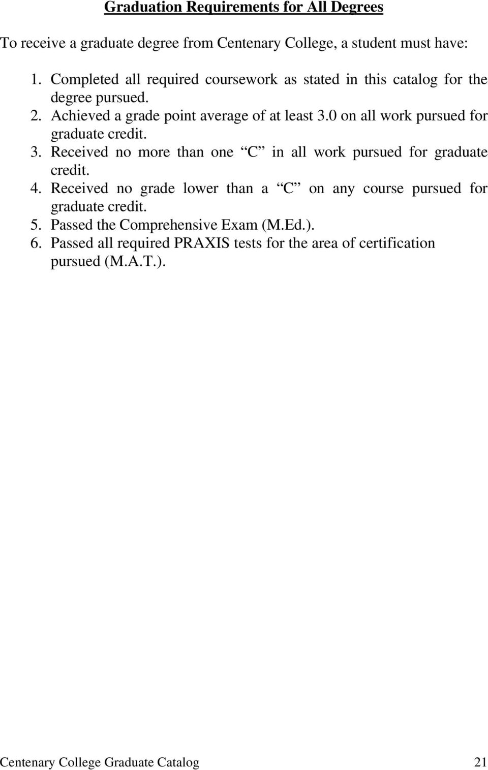 0 on all work pursued for graduate credit. 3. Received no more than one C in all work pursued for graduate credit. 4.