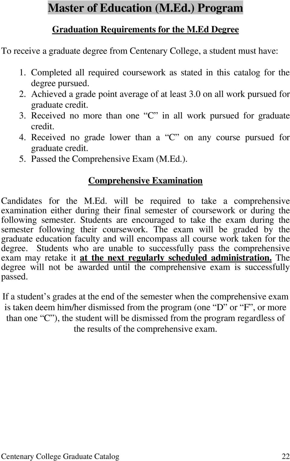 0 on all work pursued for graduate credit. 3. Received no more than one C in all work pursued for graduate credit. 4. Received no grade lower than a C on any course pursued for graduate credit. 5.