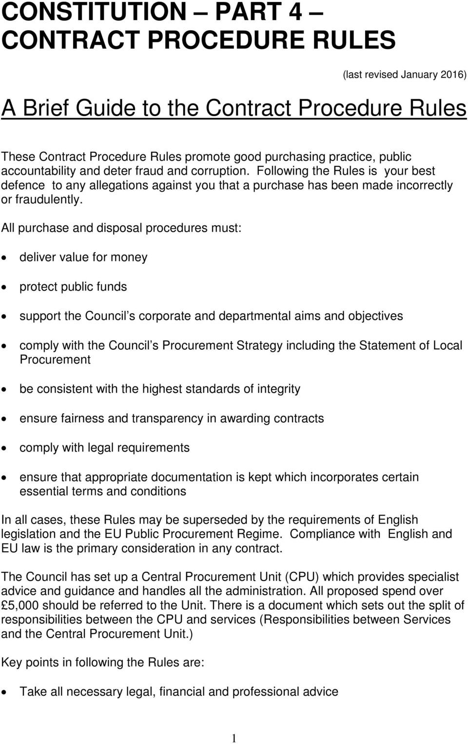 All purchase and disposal procedures must: deliver value for money protect public funds support the Council s corporate and departmental aims and objectives comply with the Council s Procurement