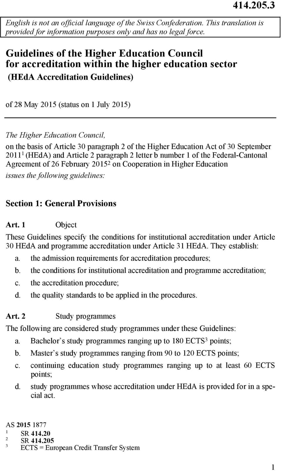 of 8 May 05 (status on July 05) The Higher Education Council, on the basis of Article 0 paragraph of the Higher Education Act of 0 September 0 (HEdA) and Article paragraph letter b number of the