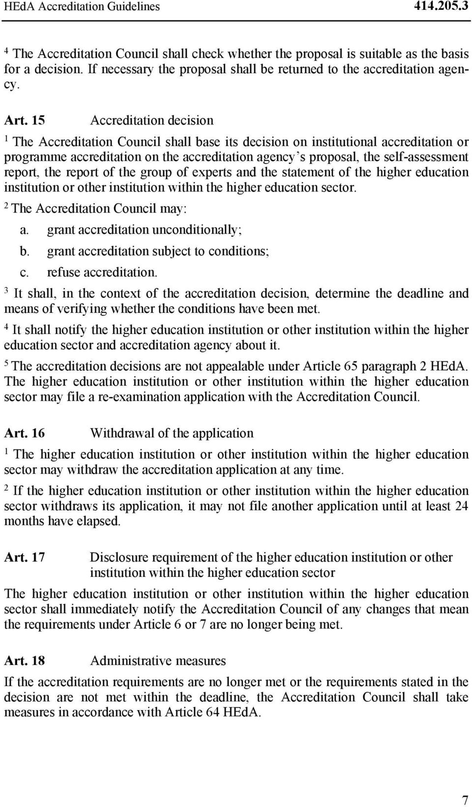 5 Accreditation decision The Accreditation Council shall base its decision on institutional accreditation or programme accreditation on the accreditation agency s proposal, the self-assessment