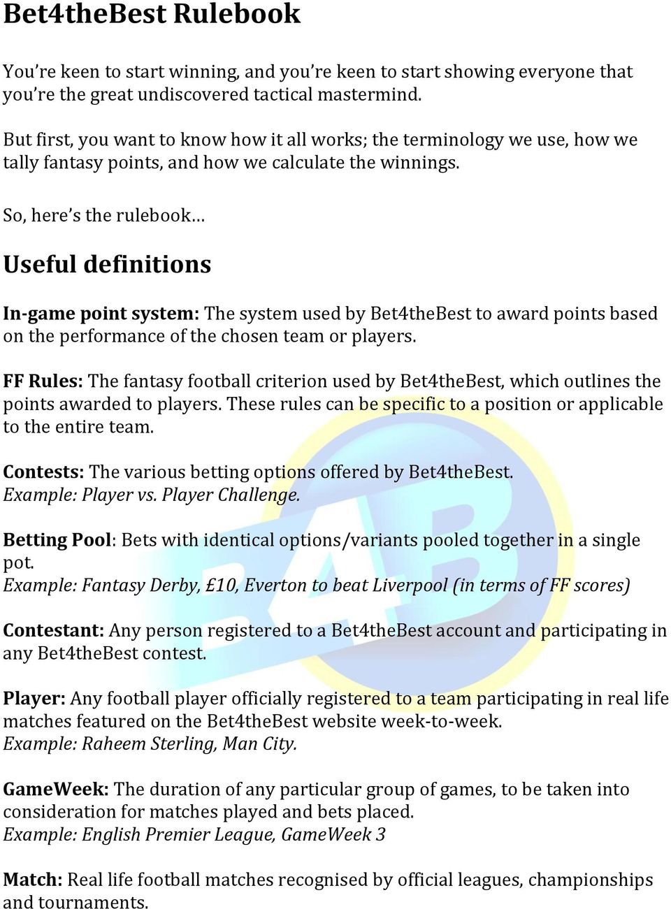 So, here s the rulebook Useful definitions In-game point system: The system used by Bet4theBest to award points based on the performance of the chosen team or players.
