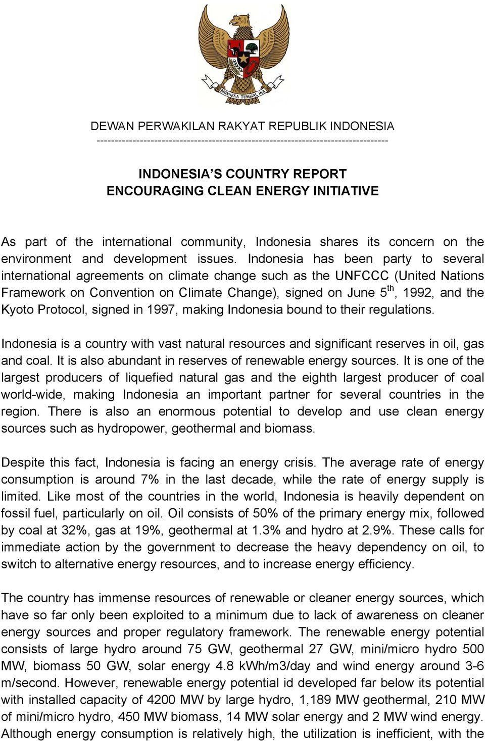 Indonesia has been party to several international agreements on climate change such as the UNFCCC (United Nations Framework on Convention on Climate Change), signed on June 5 th, 1992, and the Kyoto