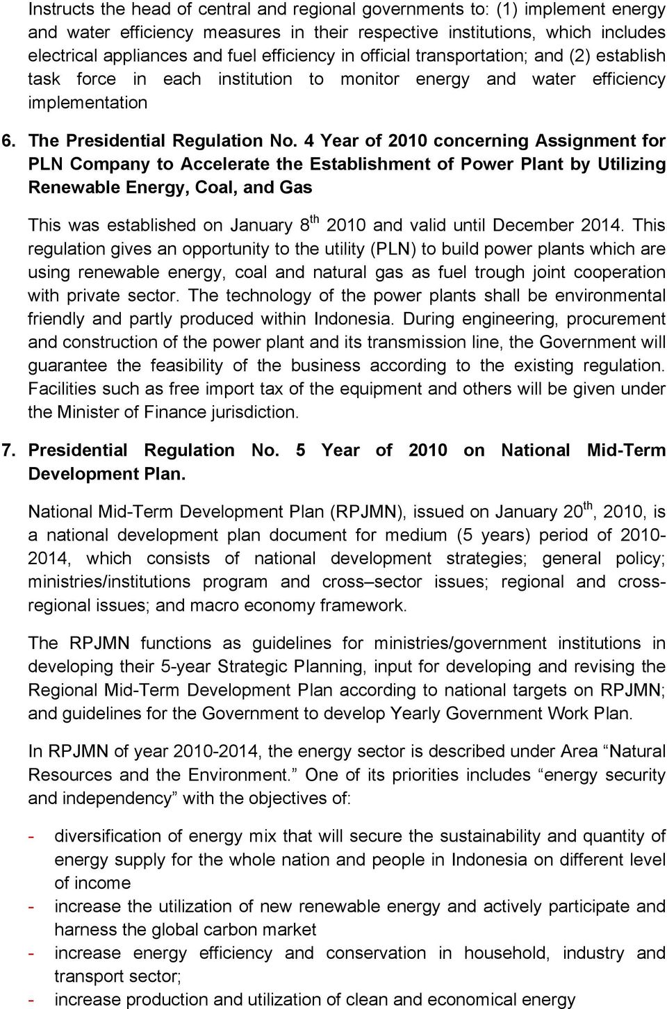 4 Year of 2010 concerning Assignment for PLN Company to Accelerate the Establishment of Power Plant by Utilizing Renewable Energy, Coal, and Gas This was established on January 8 th 2010 and valid