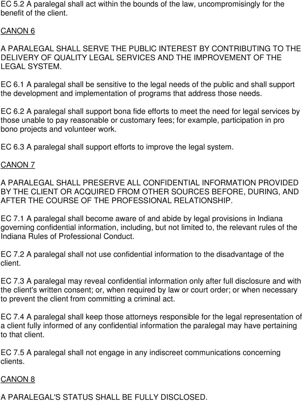 1 A paralegal shall be sensitive to the legal needs of the public and shall support the development and implementation of programs that address those needs. EC 6.