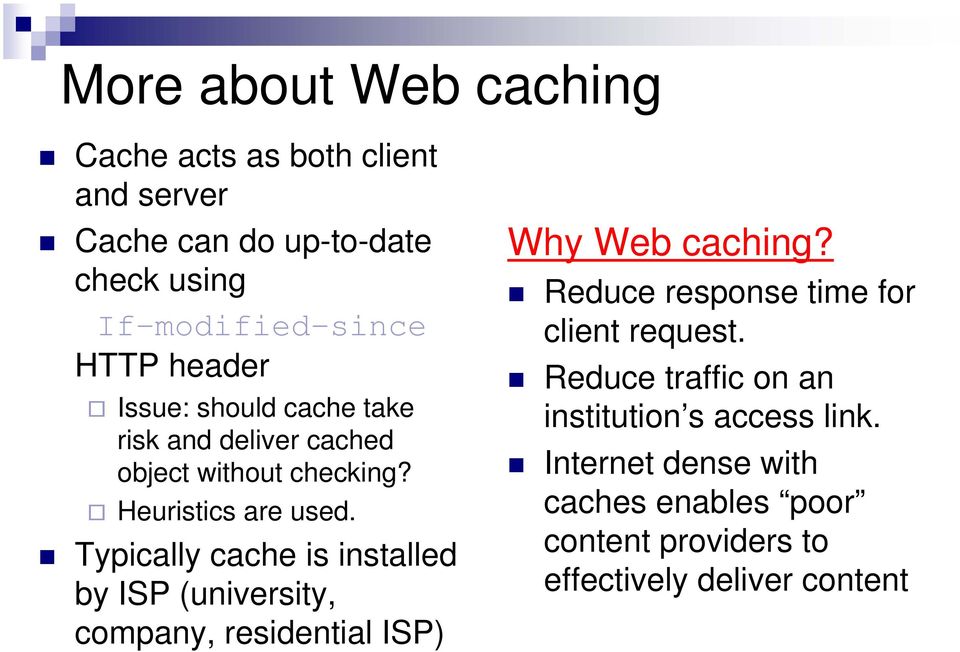 Typically cache is installed by ISP (university, company, residential ISP) Why Web caching?
