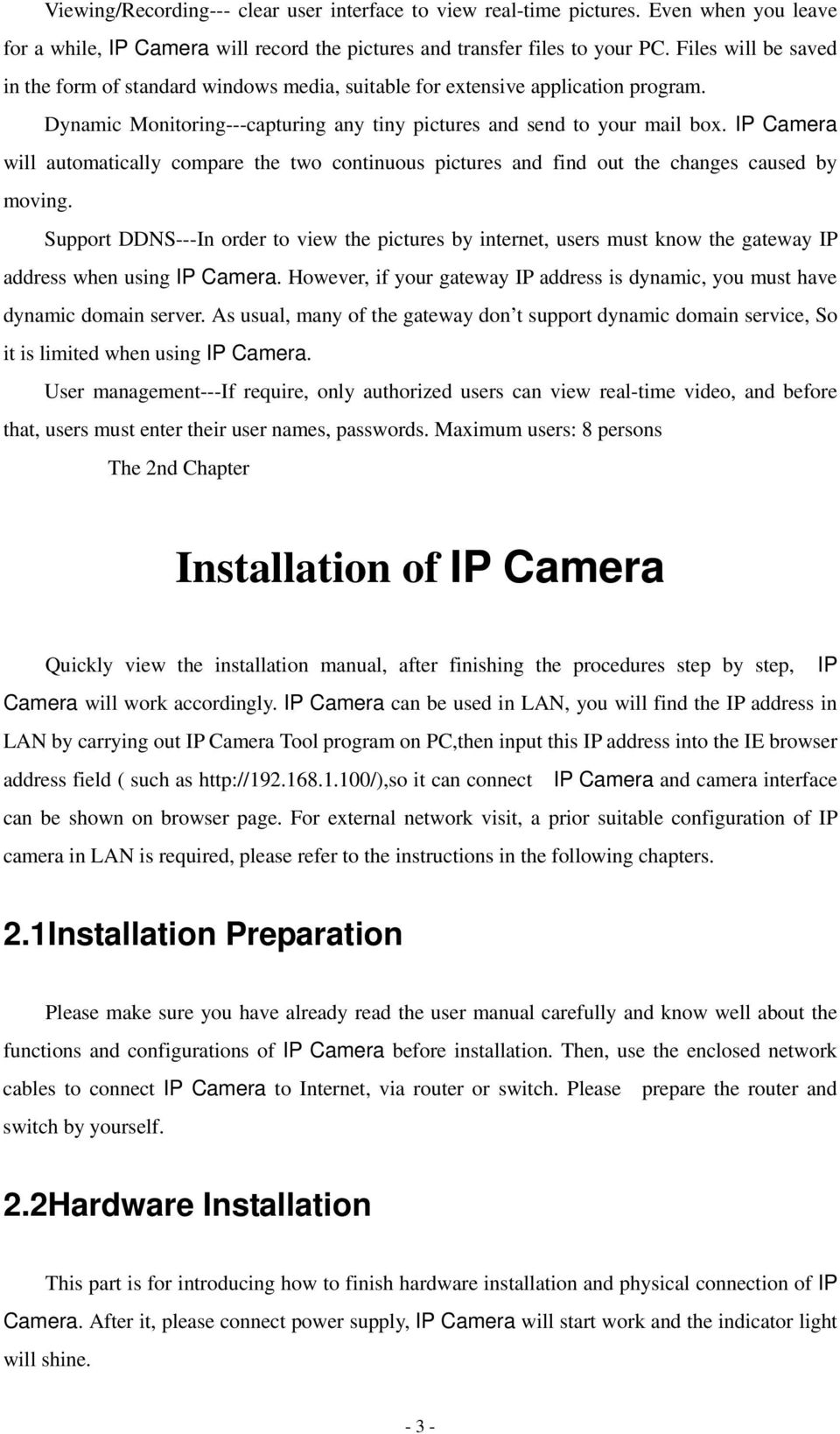 IP Camera will automatically compare the two continuous pictures and find out the changes caused by moving.