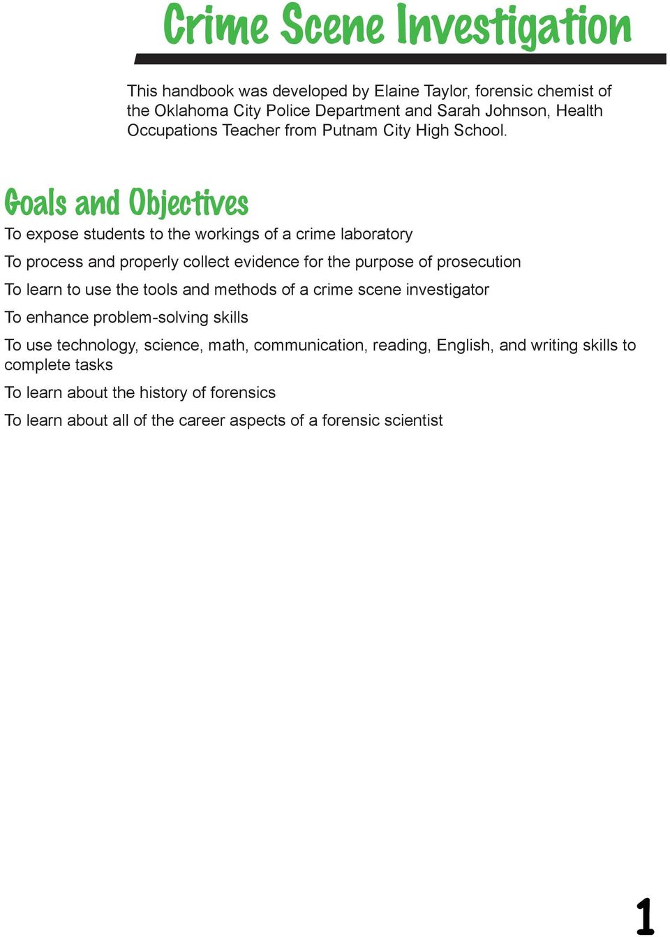 Goals and Objectives To expose students to the workings of a crime laboratory To process and properly collect evidence for the purpose of prosecution To learn