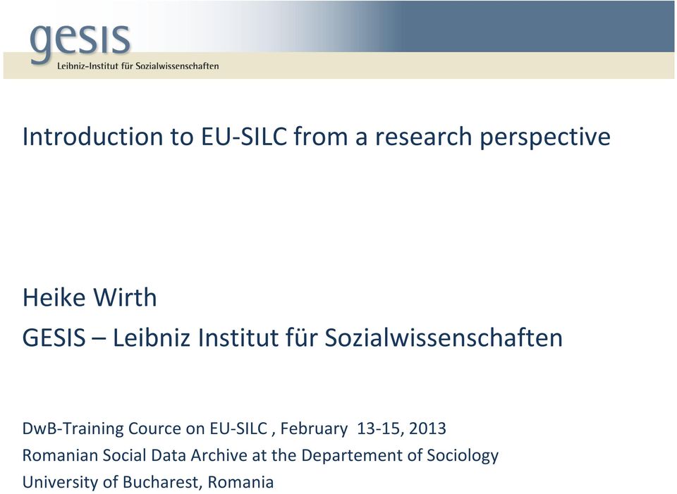 Cource on EU-SILC, February 13-15, 2013 Romanian Social Data