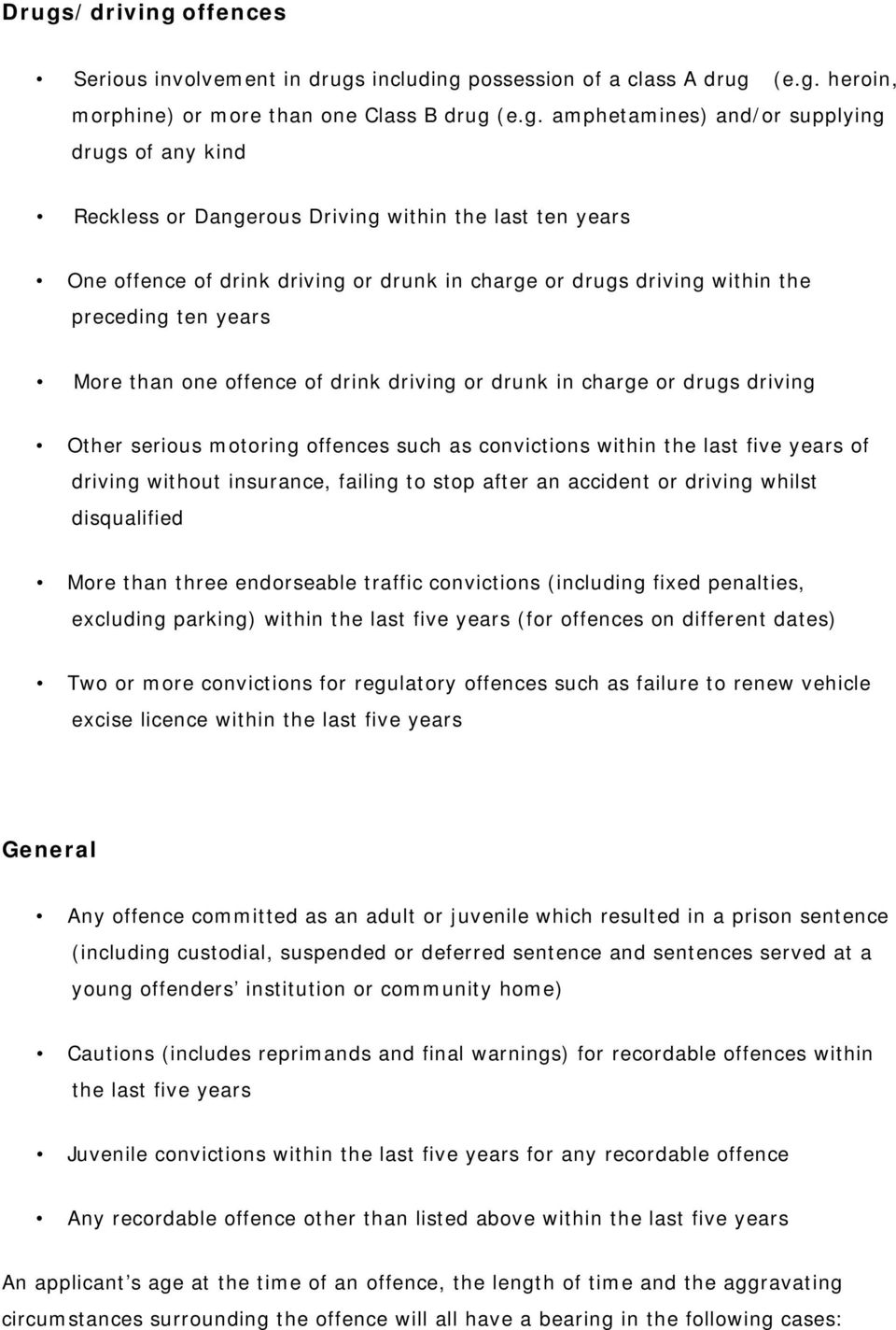 in charge or drugs driving Other serious motoring offences such as convictions within the last five years of driving without insurance, failing to stop after an accident or driving whilst