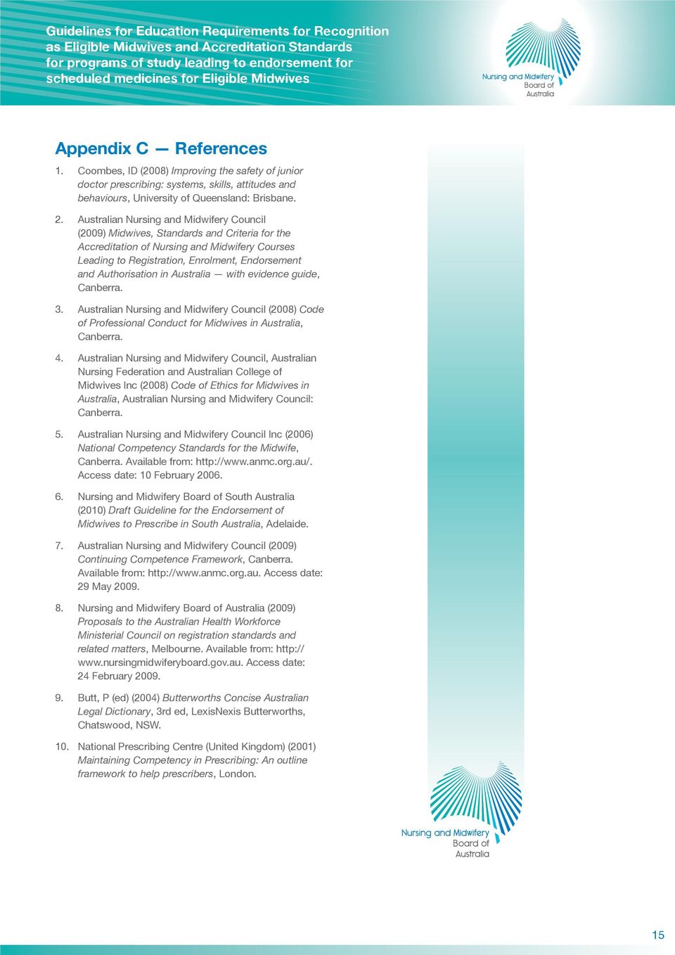 Authorisation in Australia with evidence guide, Canberra. 3. Australian Nursing and Midwifery Council (2008) Code of Professional Conduct for Midwives in Australia, Canberra. 4.