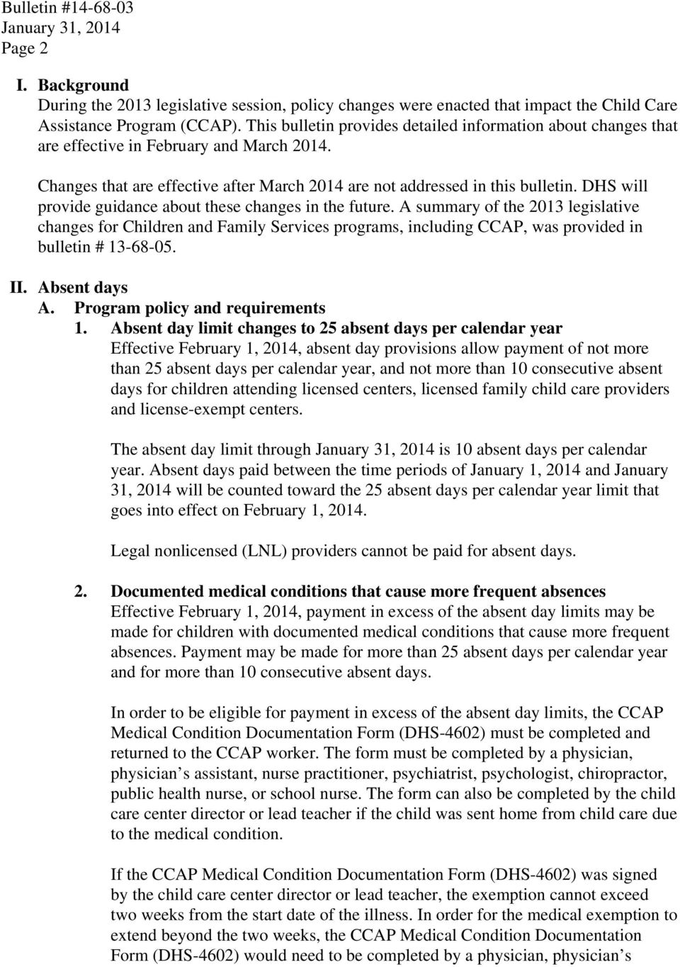 DHS will provide guidance about these changes in the future. A summary of the 2013 legislative changes for Children and Family Services programs, including CCAP, was provided in bulletin # 13-68-05.