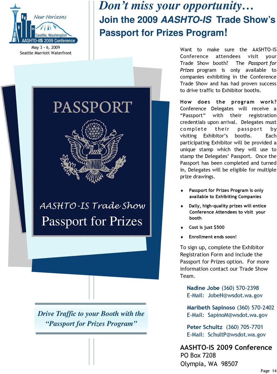 Conference Delegates will receive a Passport with their registration credentials upon arrival. Delegates must complete their passport by visiting Exhibitor s booths.