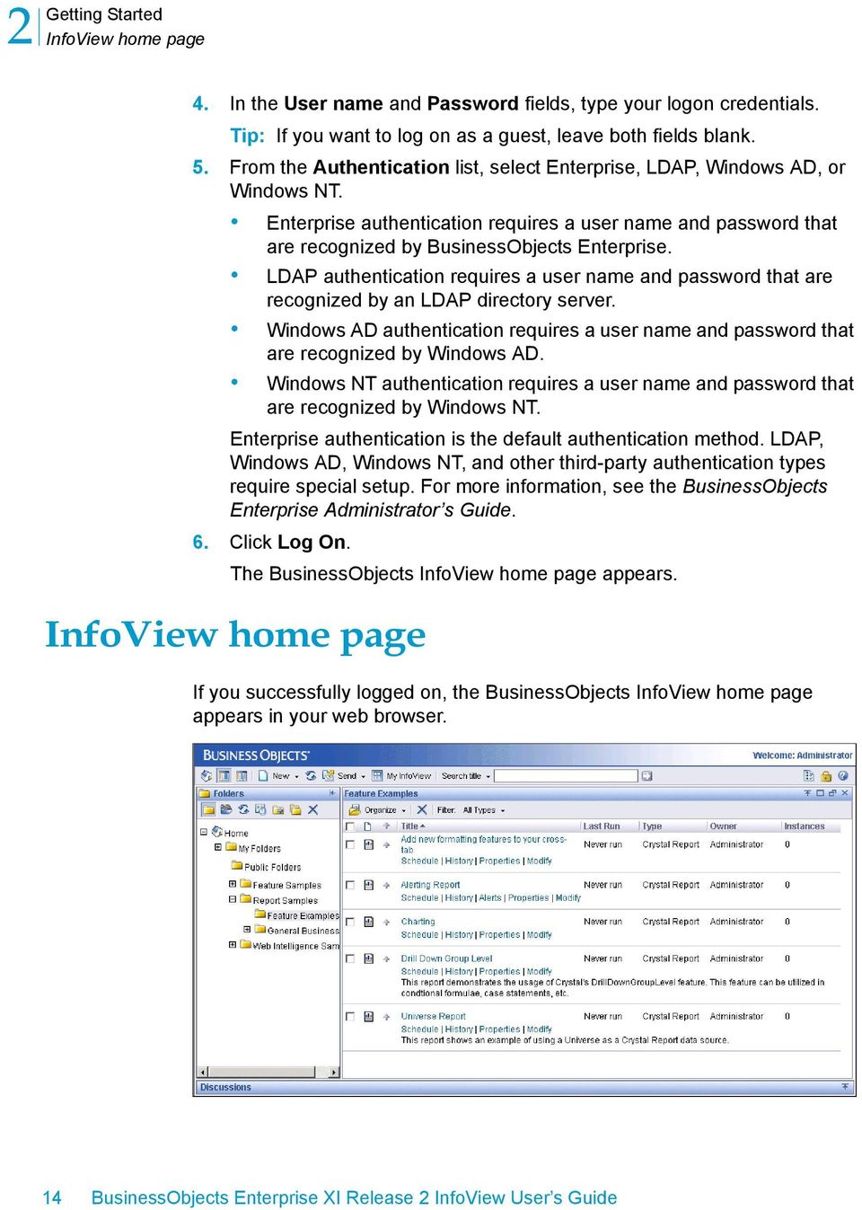 LDAP authentication requires a user name and password that are recognized by an LDAP directory server. Windows AD authentication requires a user name and password that are recognized by Windows AD.