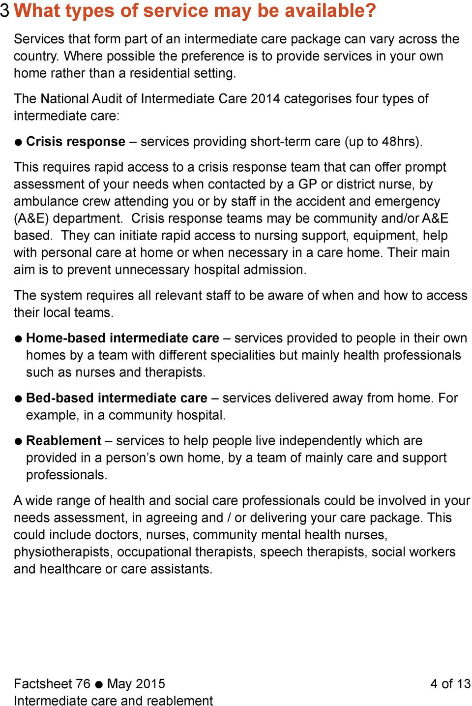 The National Audit of Intermediate Care 2014 categorises four types of intermediate care: Crisis response services providing short-term care (up to 48hrs).
