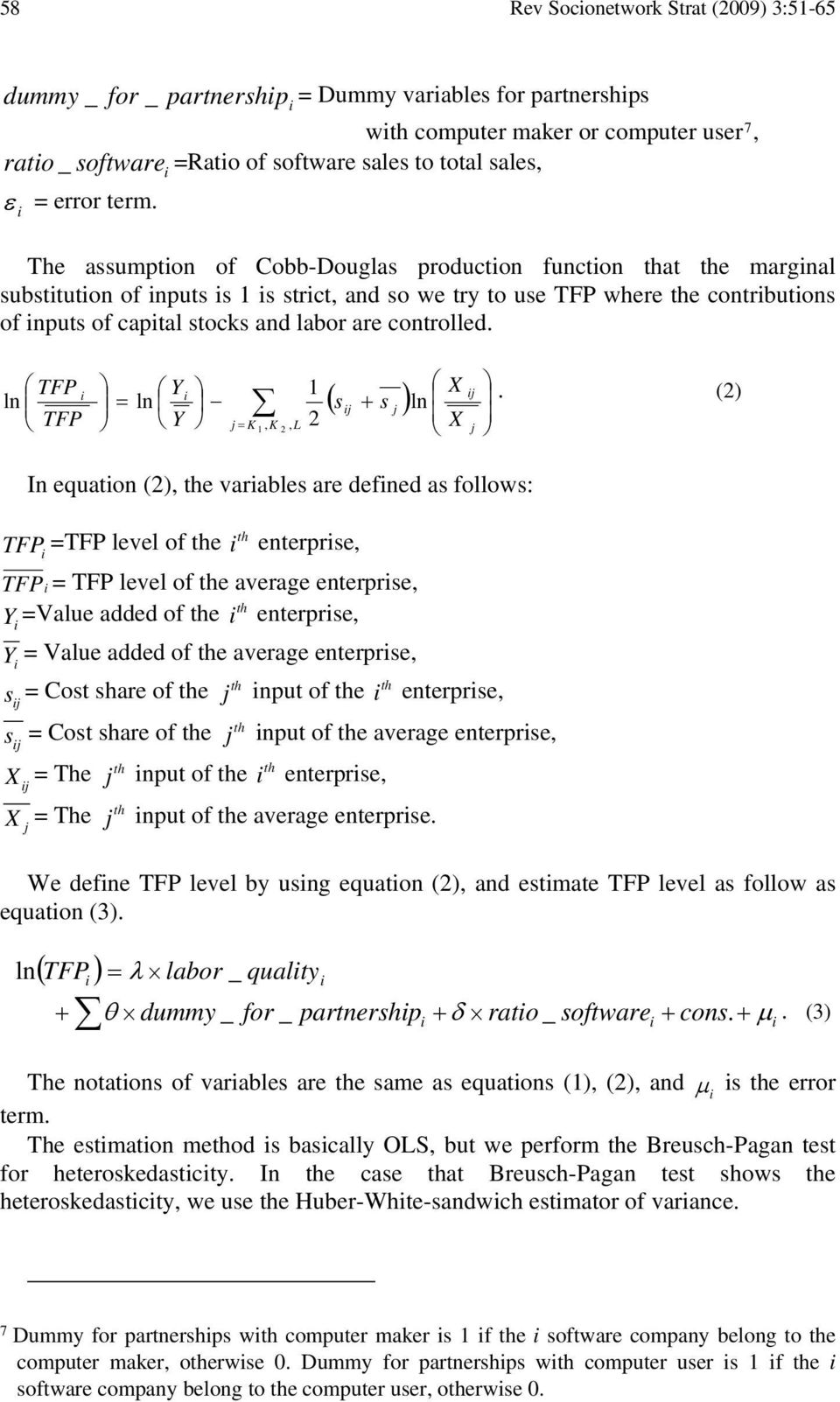 The assumpton of Cobb-Douglas producton functon at e margnal substtuton of nputs s 1 s strct, and so we try to use TFP where e contrbutons of nputs of captal stocks and labor are controlled.