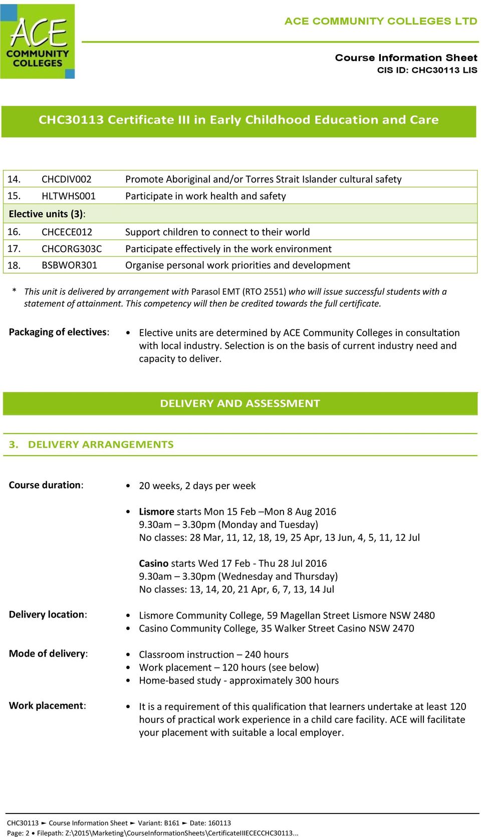 BSBWOR301 Organise personal work priorities and development * This unit is delivered by arrangement with Parasol EMT (RTO 2551) who will issue successful students with a statement of attainment.