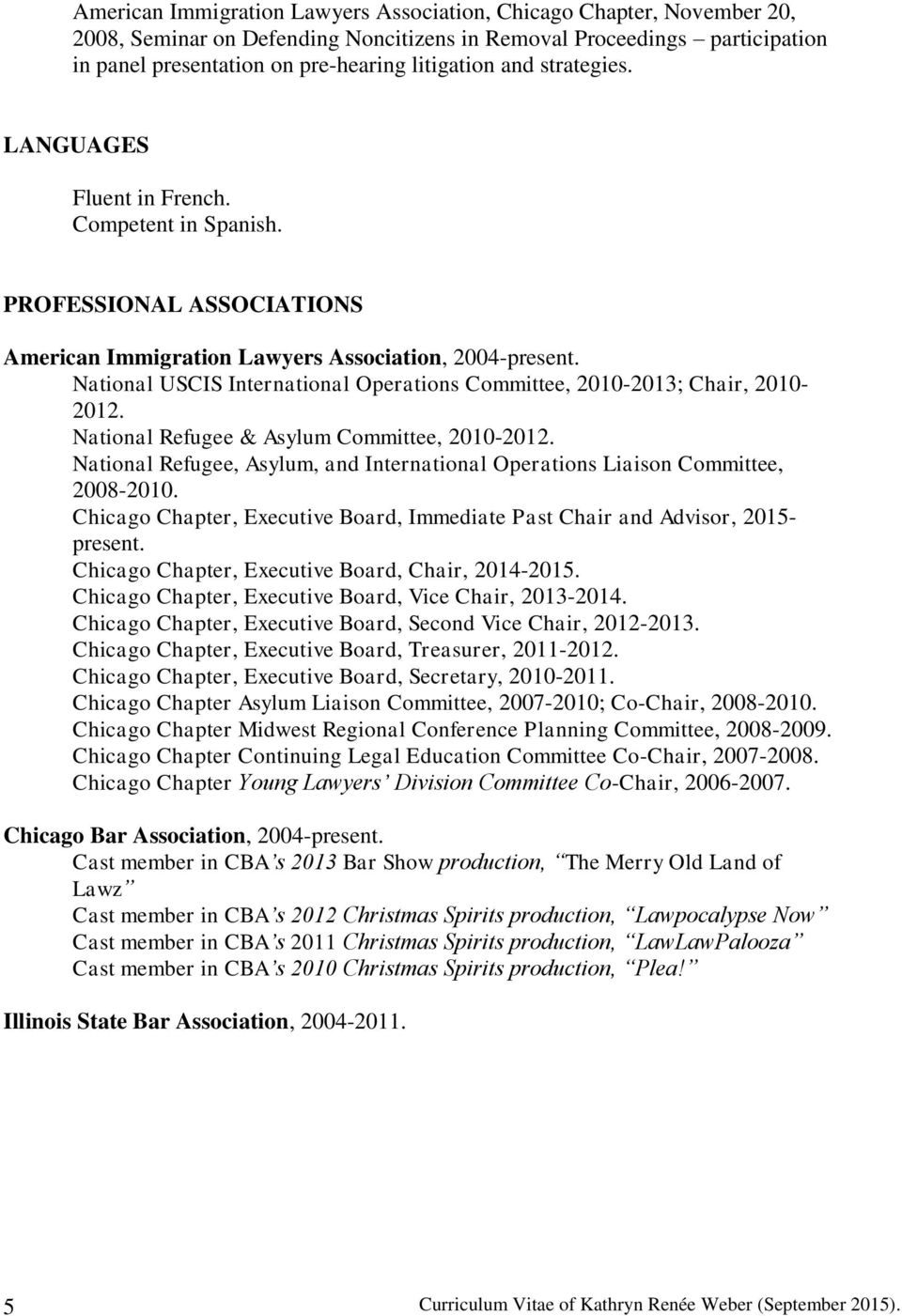 National USCIS International Operations Committee, 2010-2013; Chair, 2010-2012. National Refugee & Asylum Committee, 2010-2012.