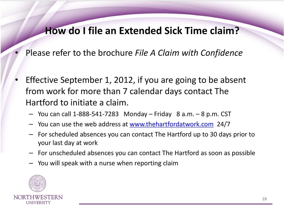 calendar days contact The Hartford to initiate a claim. You can call 1 888 541 7283 Monday Friday 8 a.m. 8 p.m. CST You can use the web address at www.