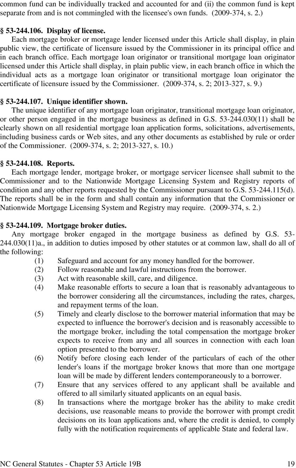 Each mortgage broker or mortgage lender licensed under this Article shall display, in plain public view, the certificate of licensure issued by the Commissioner in its principal office and in each