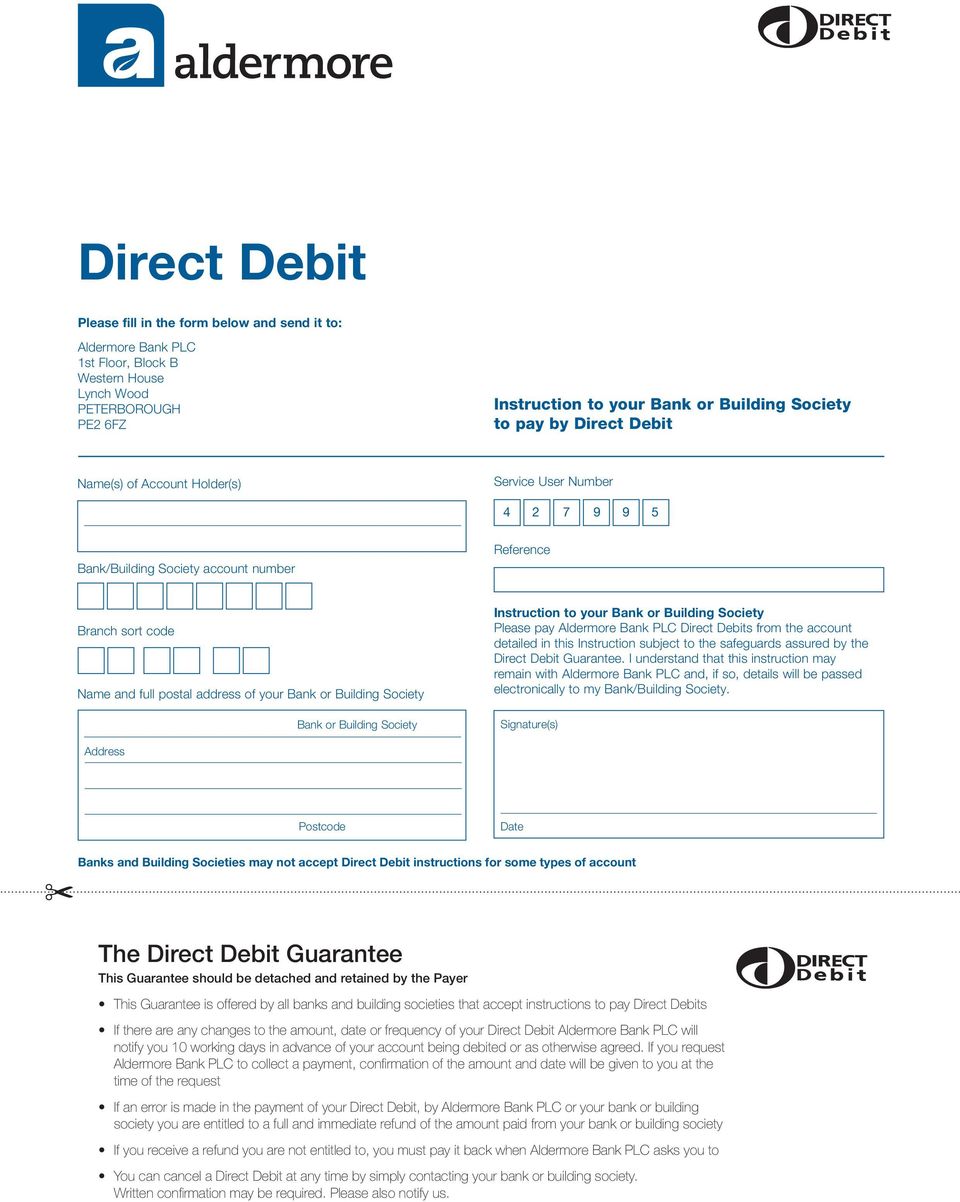 Bank or Building Society Instruction to your Bank or Building Society Please pay Aldermore Bank PLC Direct Debits from the account detailed in this Instruction subject to the safeguards assured by