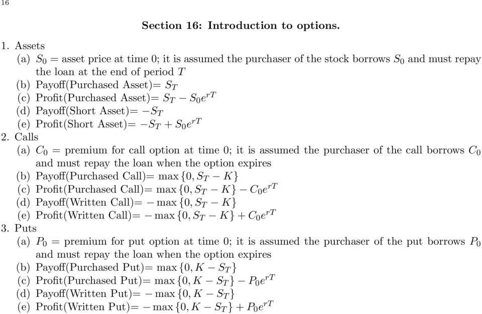 assumed the purchaser of the call borrows C 0 and must repay the loan when the option expires (b) Payoff(Purchased Call)= max {0, S T K} (c) Profit(Purchased Call)= max {0, S T K} C 0 e rt (d)