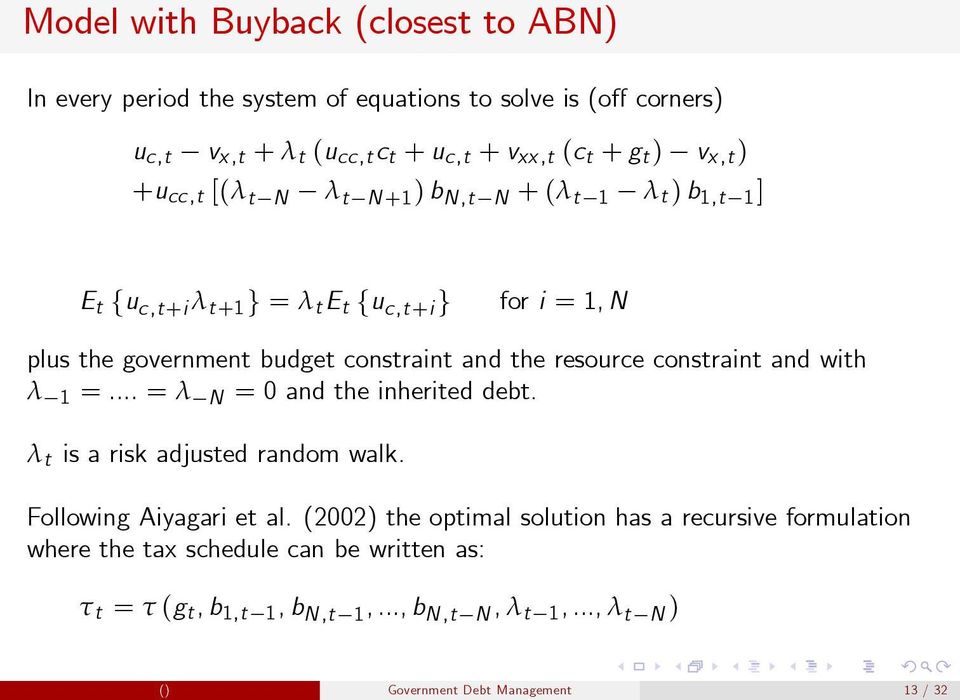 the resource constraint and with λ 1 =... = λ N = 0 and the inherited debt. λ t is a risk adjusted random walk. Following Aiyagari et al.