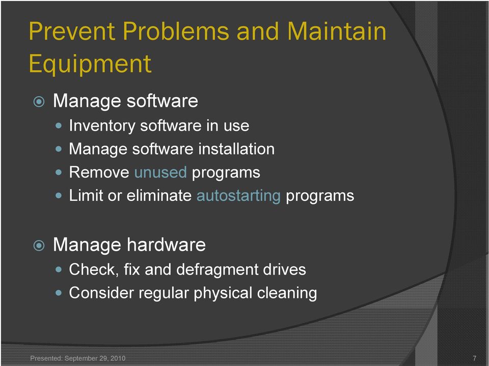Limit or eliminate autostarting programs Manage hardware Check, fix and