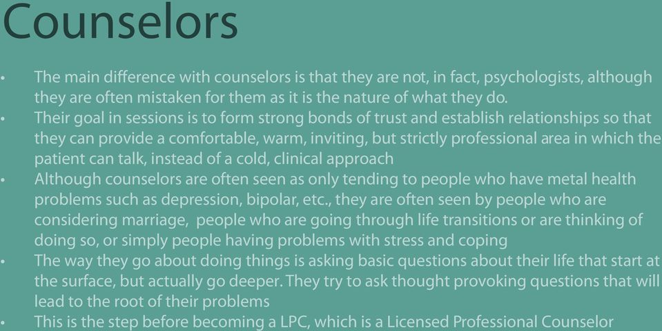 talk, instead of a cold, clinical approach Although counselors are often seen as only tending to people who have metal health problems such as depression, bipolar, etc.