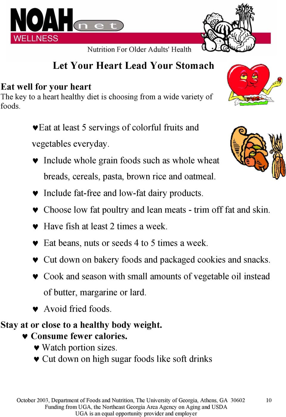 Include fat-free and low-fat dairy products. Choose low fat poultry and lean meats - trim off fat and skin. Have fish at least 2 times a week. Eat beans, nuts or seeds 4 to 5 times a week.