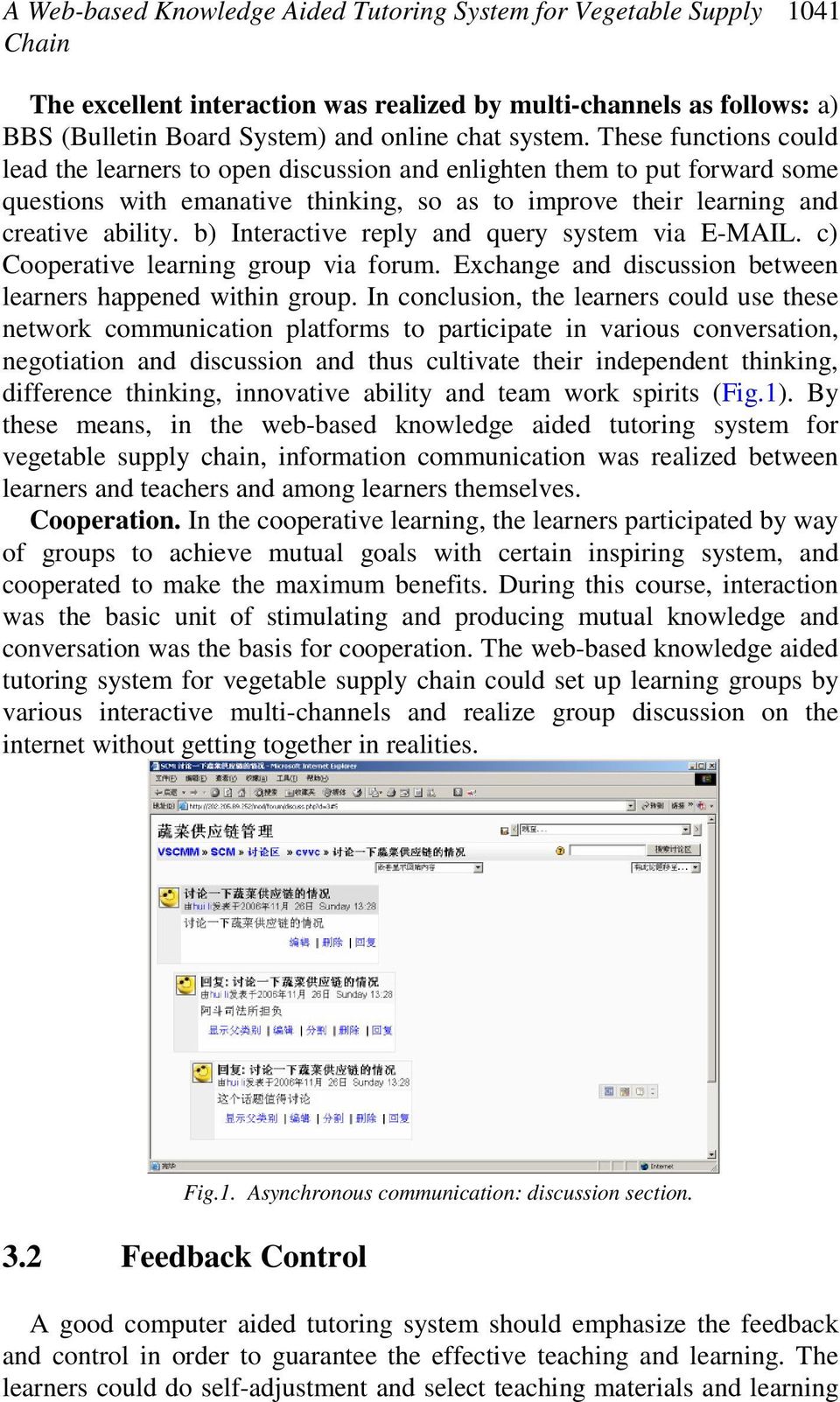 b) Interactive reply and query system via E-MAIL. c) Cooperative learning group via forum. Exchange and discussion between learners happened within group.