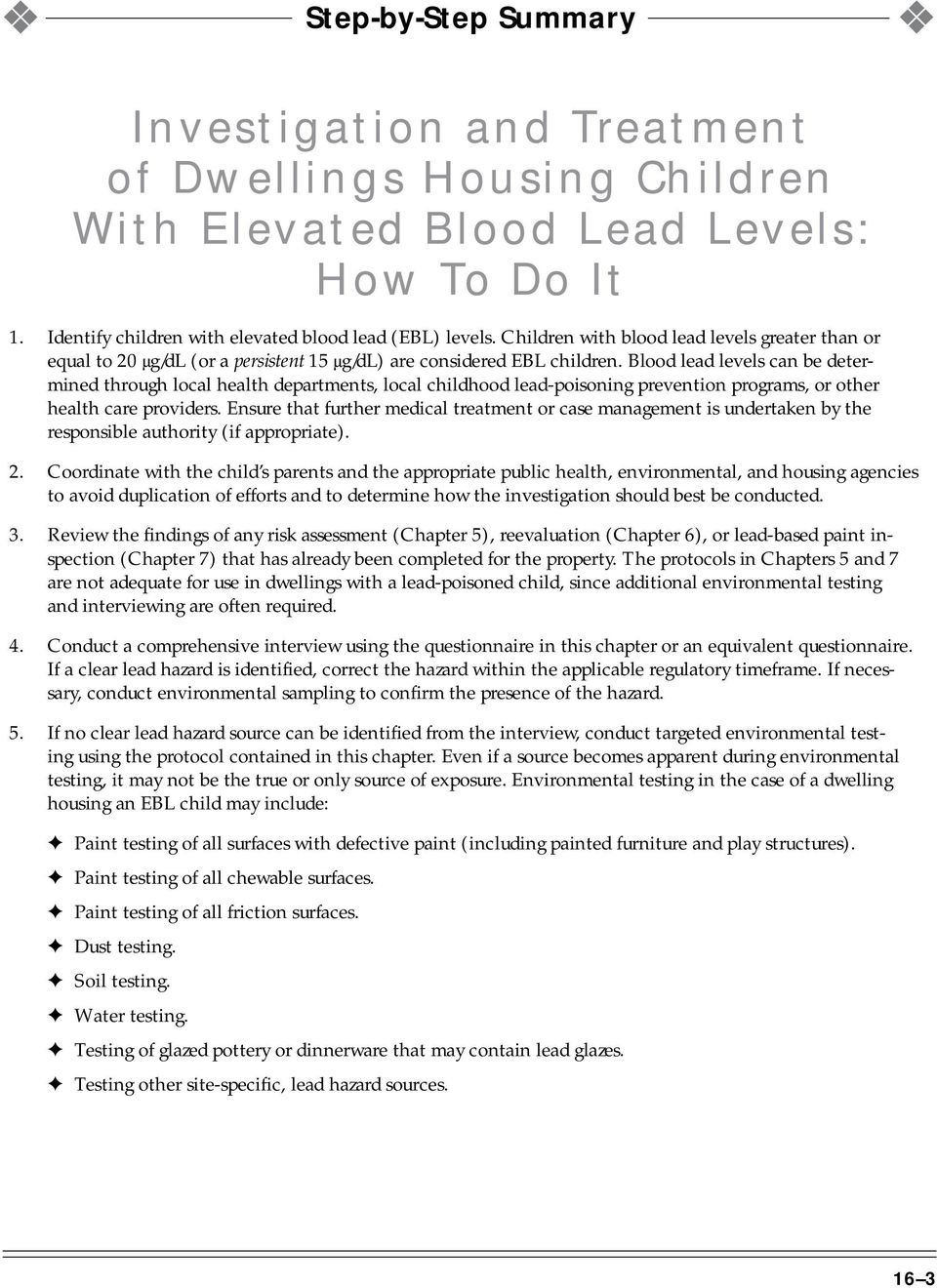Blood lead levels can be determined through local health departments, local childhood lead-poisoning prevention programs, or other health care providers.