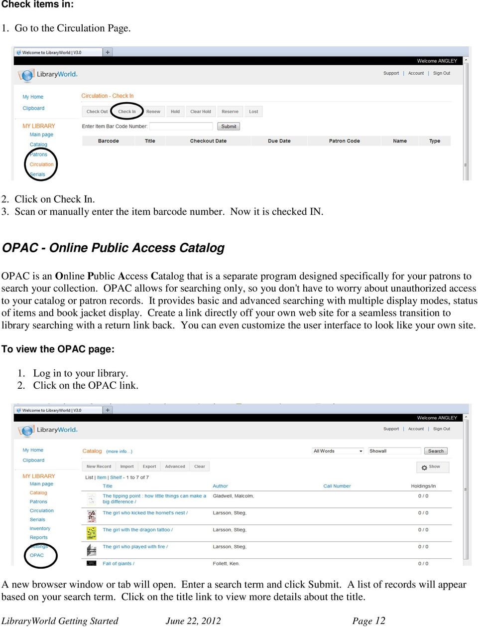 OPAC allows for searching only, so you don't have to worry about unauthorized access to your catalog or patron records.