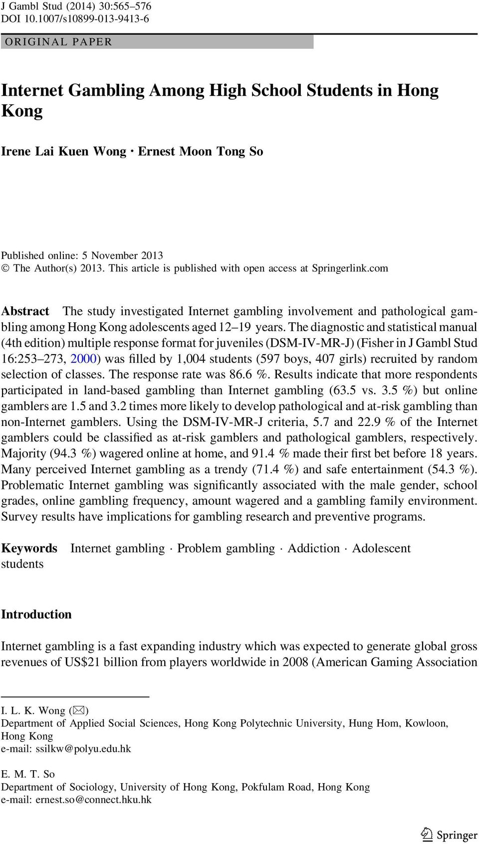 This article is published with open access at Springerlink.com Abstract The study investigated Internet gambling involvement and pathological gambling among Hong Kong adolescents aged 12 19 years.