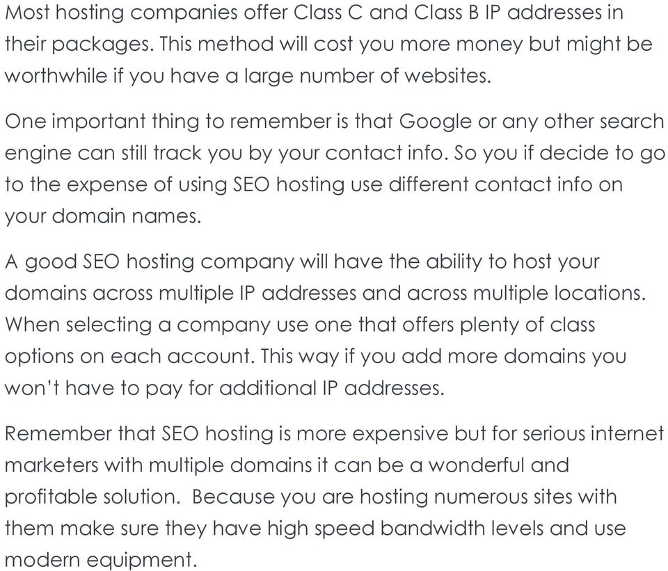 So you if decide to go to the expense of using SEO hosting use different contact info on your domain names.