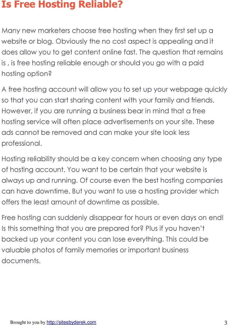 A free hosting account will allow you to set up your webpage quickly so that you can start sharing content with your family and friends.
