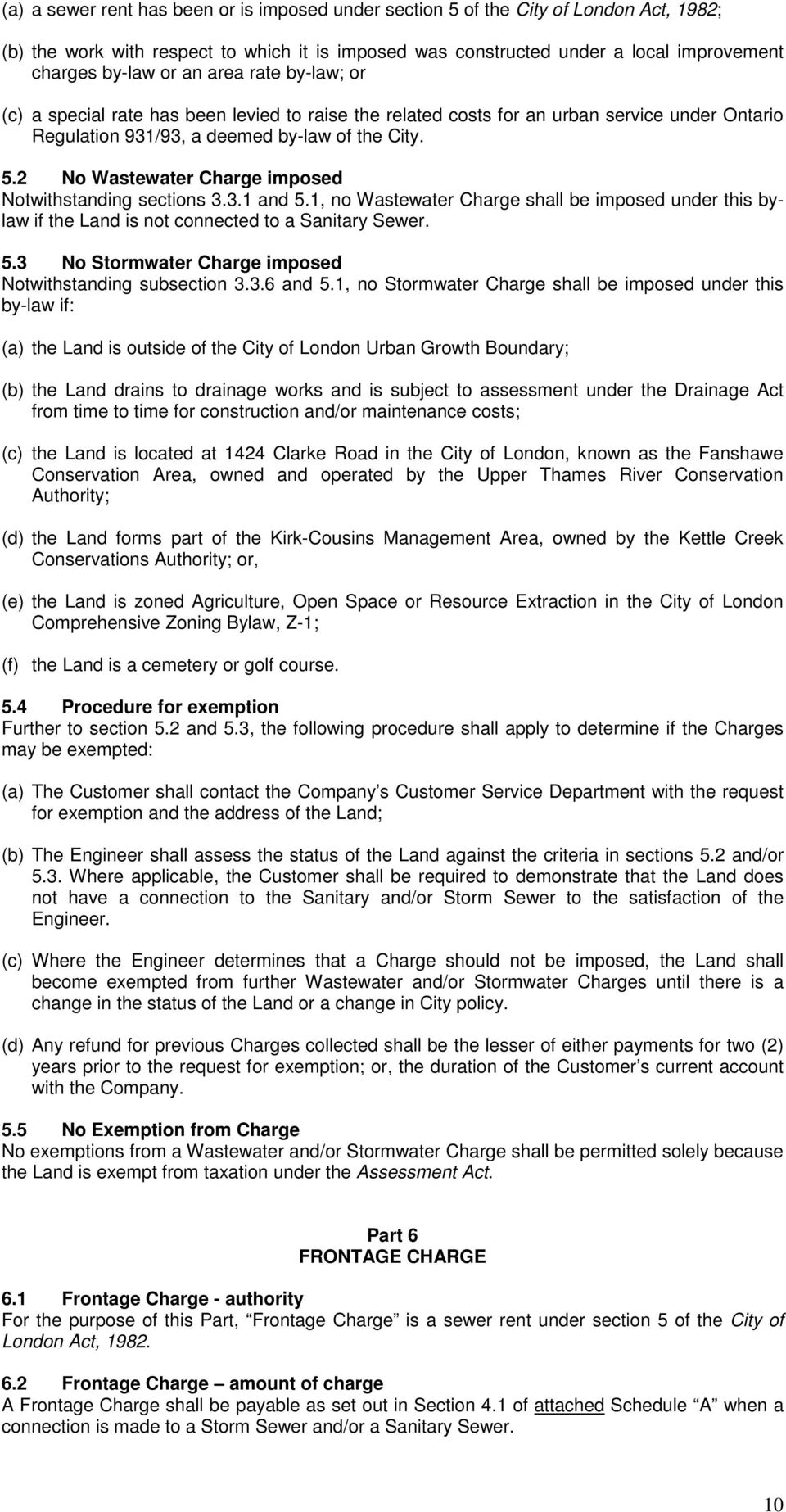 2 No Wastewater Charge imposed Notwithstanding sections 3.3.1 and 5.1, no Wastewater Charge shall be imposed under this bylaw if the Land is not connected to a Sanitary Sewer. 5.3 No Stormwater Charge imposed Notwithstanding subsection 3.