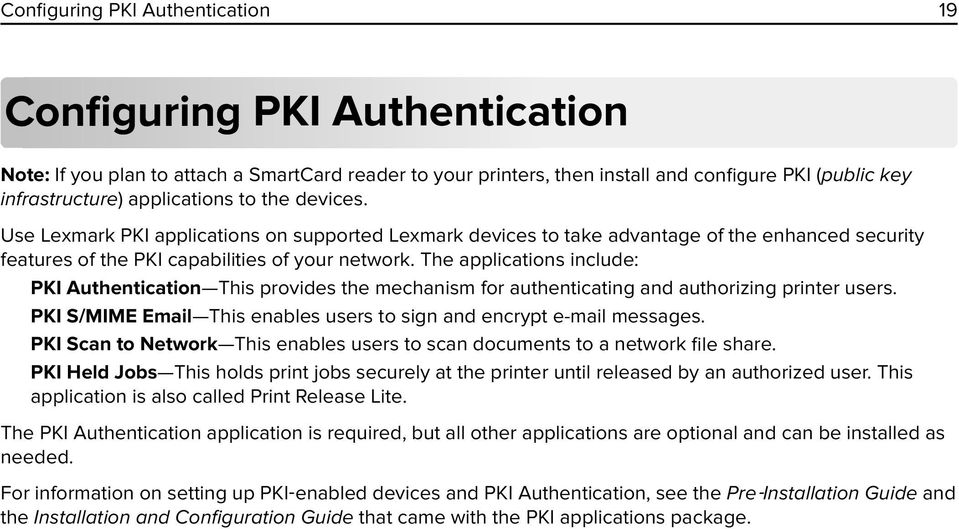 The applications include: PKI Authentication This provides the mechanism for authenticating and authorizing printer users. PKI S/MIME Email This enables users to sign and encrypt e-mail messages.