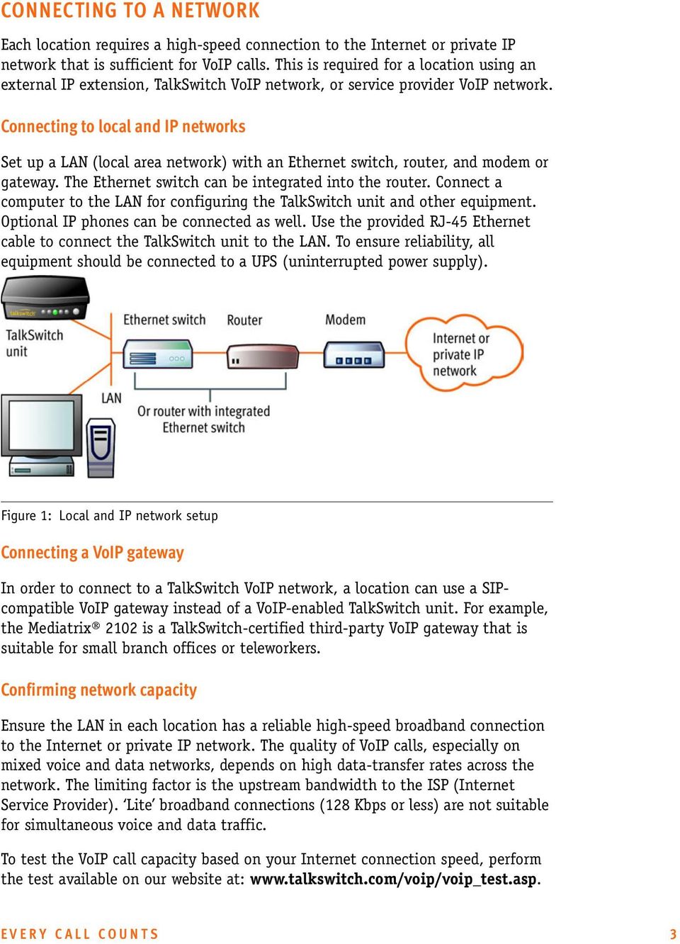 Connecting to local and IP networks Set up a LAN (local area network) with an Ethernet switch, router, and modem or gateway. The Ethernet switch can be integrated into the router.