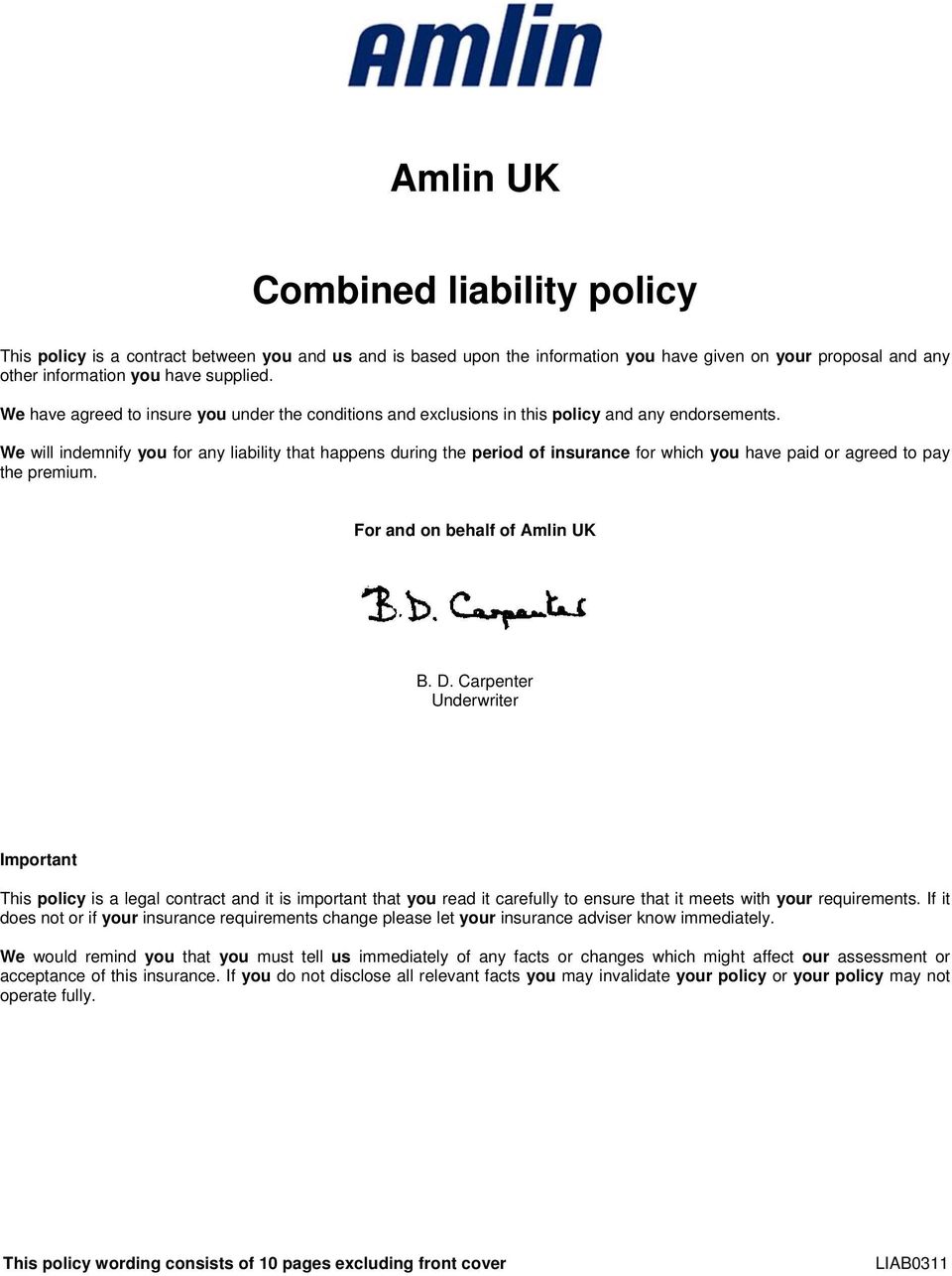 We will indemnify you for any liability that happens during the period of insurance for which you have paid or agreed to pay the premium. For and on behalf of Amlin UK B. D.